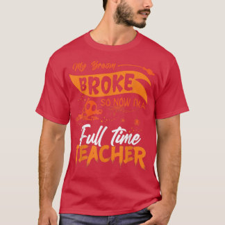 Camiseta Engraçado Minha Broom Quebrou Então Agora Sou Prof