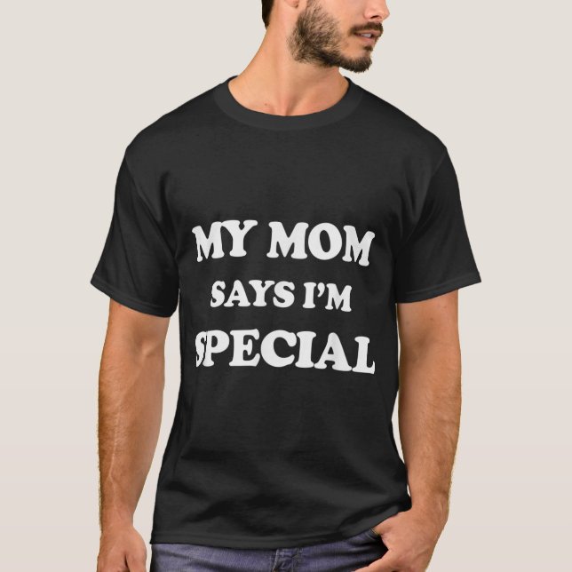 Camiseta Engraçado, minha mãe diz que sou T-Shirt especial  (Frente)