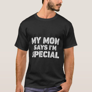 Camiseta Engraçado Minha Mãe Dizer Que Sou Especial Para Fi