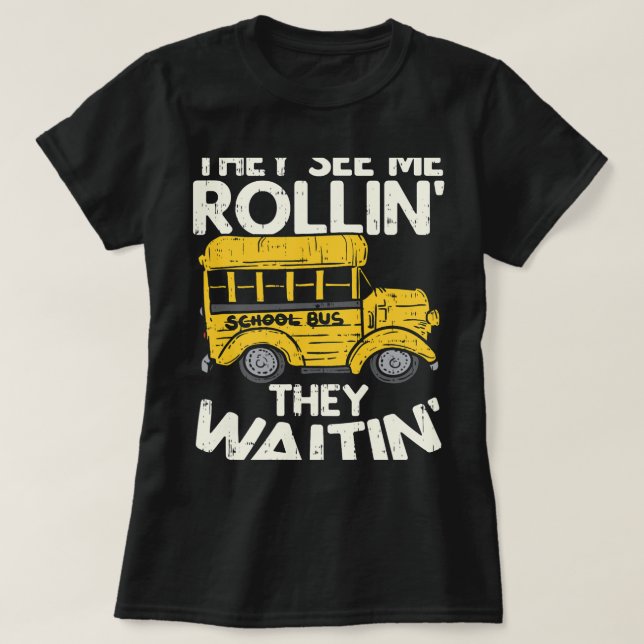 Camiseta Engraçado Motorista De Ônibus Eles Me Veem Rollin  (Frente do Design)