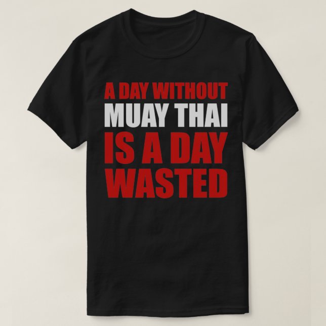 Camiseta Engraçado Muay Thai Um Dia Sem Muay Tailandês É Um (Frente do Design)