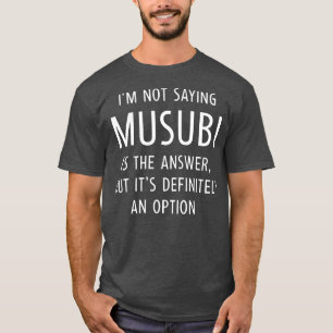 Camiseta Engraçado Musubi Dizendo