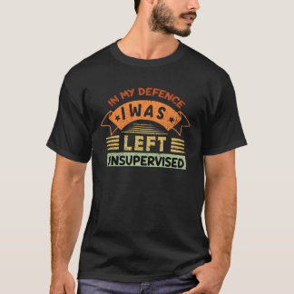 CAMISETA ENGRAÇADO NA MINHA DEFESA, EU FIQUEI SEM SUPERVISÃ