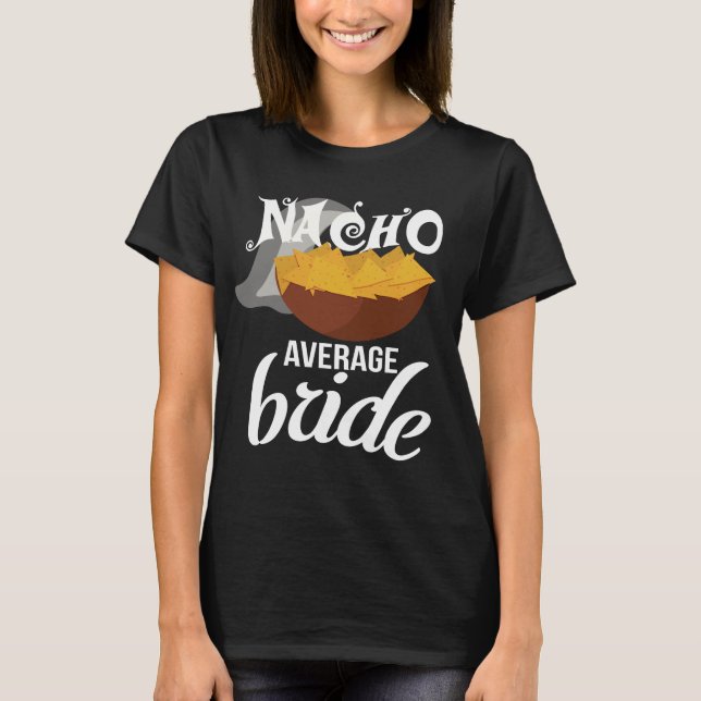 Camiseta Engraçado Nacho Média Noiva Bachelorette T-shirt (Frente)