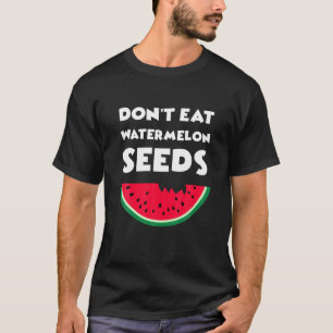 Camiseta Engraçado Não Coma Sementes De Melancia, Uma Gráti