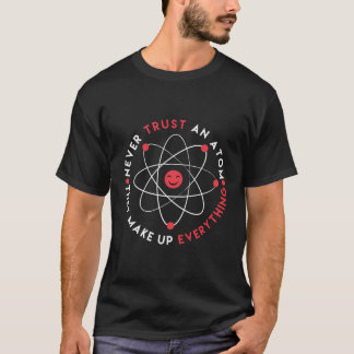 Camiseta Engraçado Não Confie Em Um Atom Eles Fazem Tudo