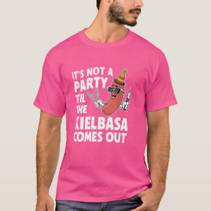 Camiseta Engraçado, não é uma festa até que a Kielbasa saia
