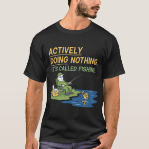Camiseta Engraçado Não Fazer Nada Isso Se Chama Pescar