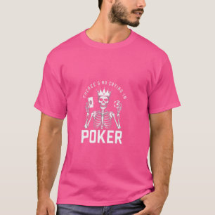 Camiseta Engraçado Não Há Choro No Jogador De Cartões De Po
