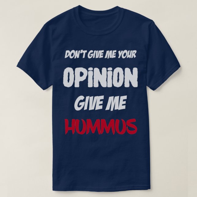 Camiseta Engraçado Não Me Dê Sua Opinião Me Dê Hummus (Frente do Design)