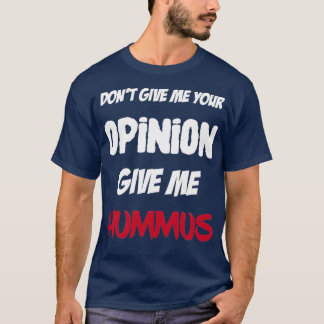 Camiseta Engraçado Não Me Dê Sua Opinião Me Dê Hummus