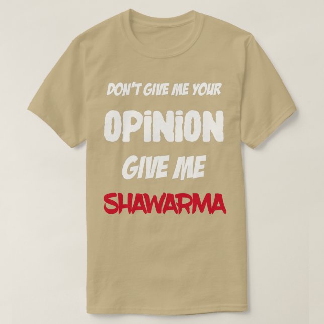 Camiseta Engraçado Não Me Dê Sua Opinião Me Dê Shawarma (Frente do Design)