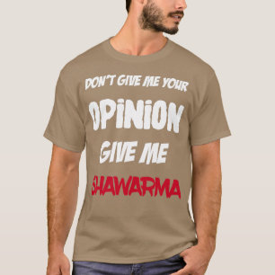 Camiseta Engraçado Não Me Dê Sua Opinião Me Dê Shawarma