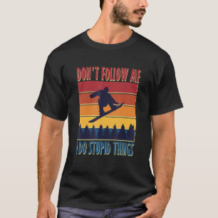 Camiseta Engraçado Não me sigas Eu faço coisas estúpidas, e