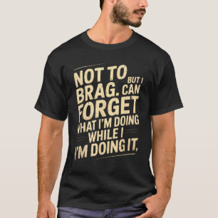 Camiseta Engraçado Não Para Gabar Mas Posso Esquecer Enquan