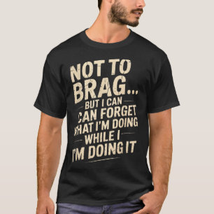 Camiseta Engraçado Não Para Gabar Mas Posso Esquecer Enquan