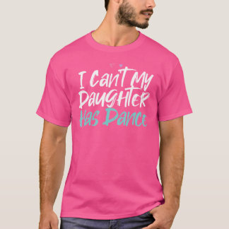 Camiseta Engraçado Não Posso Minha Filha Tem Dança Dizendo