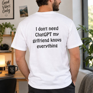 Camiseta Engraçado "Não preciso do ChatGPT, minha namorada