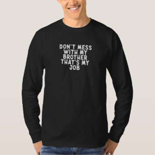 Camiseta Engraçado não se meta com meu irmão que é meu trab