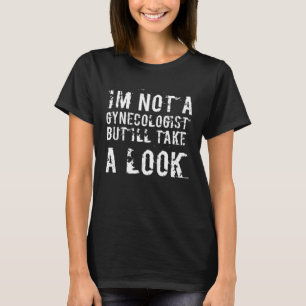 Camiseta Engraçado não ser ginecologista, mas vou dar uma o