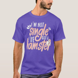 Camiseta Engraçado Não Solteiro Que Eu Tenho Um Hamster