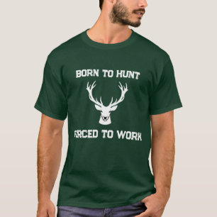 Camiseta Engraçado Nascido para Caçar Forçado a Trabalhar C