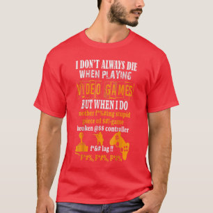 Camiseta Engraçado, nem sempre morro nos videojogos, mas qu