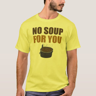 Camiseta Engraçado nenhuma sopa para você t-shirt