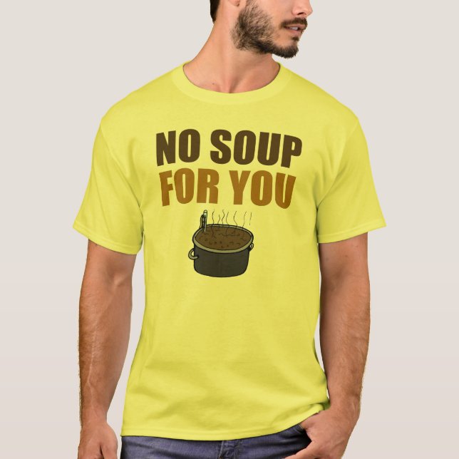 Camiseta Engraçado nenhuma sopa para você t-shirt (Frente)