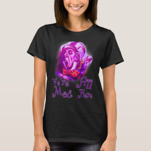 Camiseta Engraçado Nerdy Estamos todos loucos aqui Cheshire