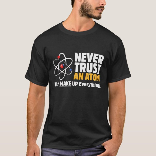Camiseta Engraçado Nunca Confie Num Átomo Piada Científica  (Frente)