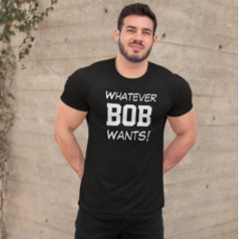 Camiseta Engraçado o que quer que o BOB queira personalizad