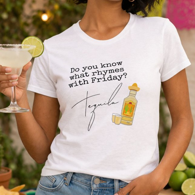 Camiseta Engraçado O que rima com sexta-feira?  Tequila (Criador carregado)