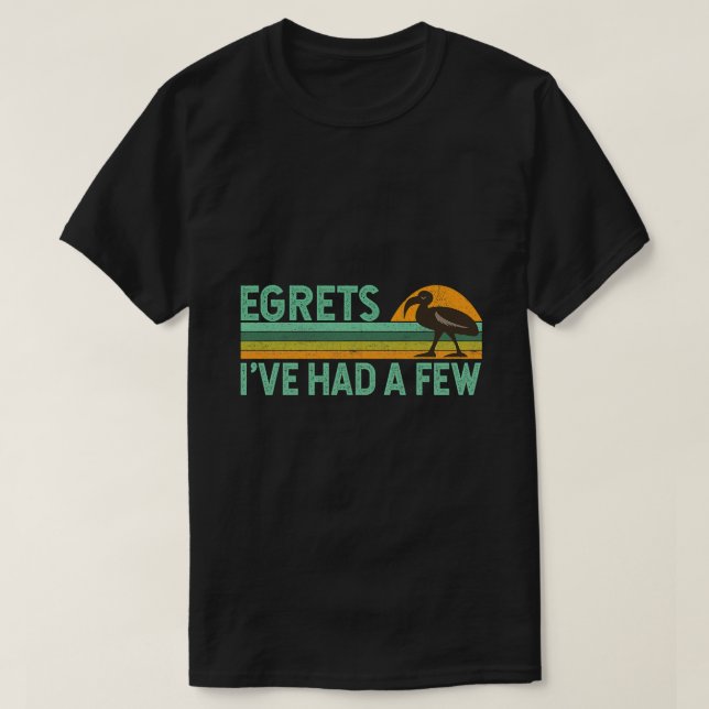 Camiseta Engraçado Observador de Aves, Pun Citação Egrets I (Frente do Design)