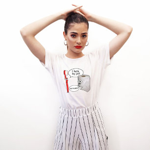 Camiseta Engraçado - Odeio Meu Trabalho! ... Sério?