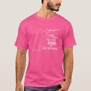 Camiseta Engraçado Ou você ama cães ou você está errado, ci