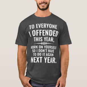 Camiseta Engraçado para Todos que Ofendi Este Ano Trabalhe