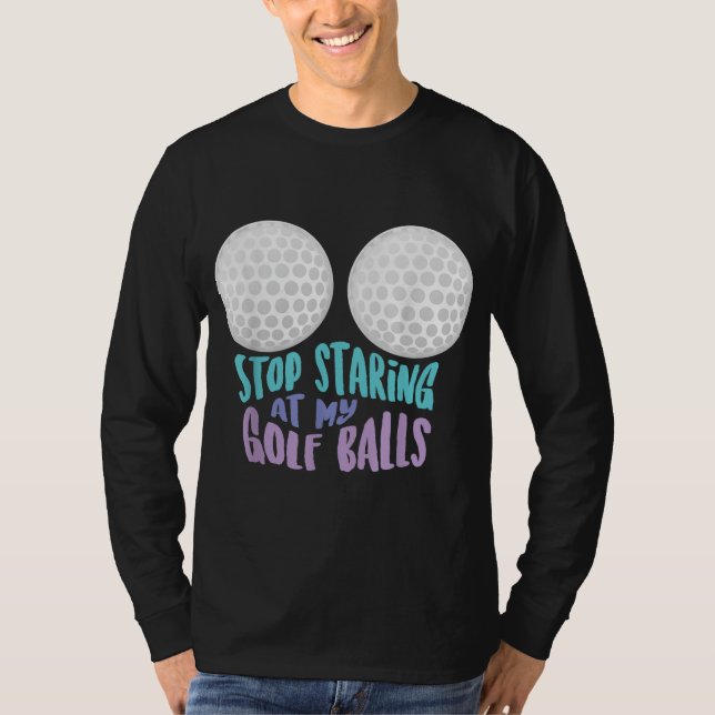 Camiseta Engraçado Parar De Olhar As Minhas Bolas De Golfe  (Frente)