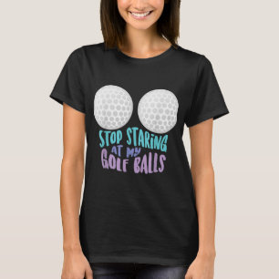Camiseta Engraçado Parar De Olhar As Minhas Bolas De Golfe 