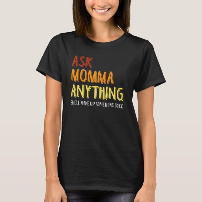 Camiseta Engraçado Perguntar A Mamãe Qualquer Coisa Que Ela (Frente)