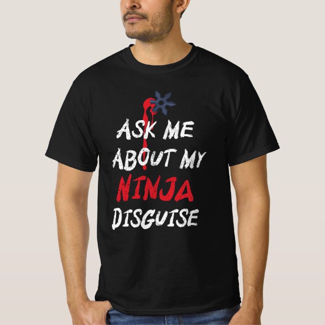 Camiseta Engraçado Perguntar-Me Sobre O Meu Disfarce Ninja (Frente)