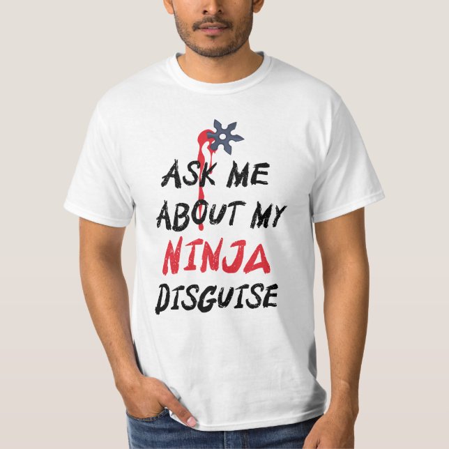 Camiseta Engraçado Perguntar-Me Sobre O Meu Disfarce Ninja (Frente)