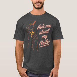 Camiseta Engraçado Perguntar-Me Sobre O Meu Nail Artist Do