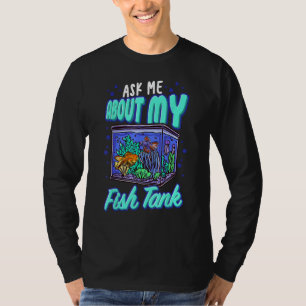 Camiseta Engraçado Perguntar-Me Sobre O Meu Tanque De Peixe