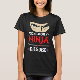 Camiseta Engraçado Pergunte-me Sobre Meu Disfarce de Ninja