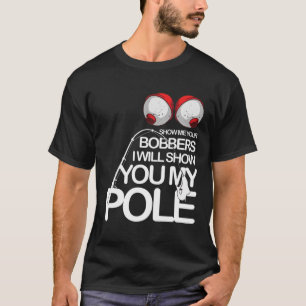 Camiseta Engraçado Pescoço Legal Me Mostra Seus Bobbers Fis