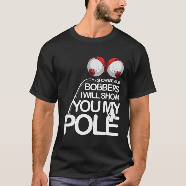 Camiseta Engraçado Pescoço Legal Me Mostra Seus Bobbers Fis (Frente)