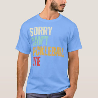 Camiseta Engraçado Pickleball Desculpem Não Pickleball Bye