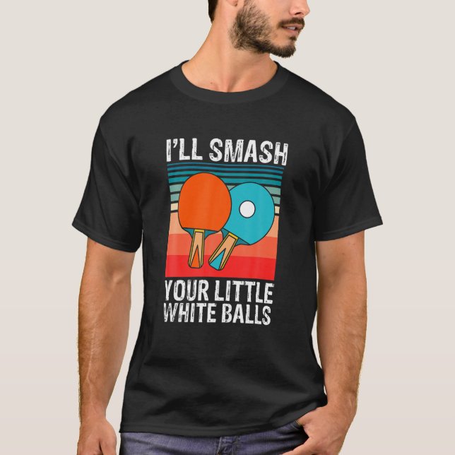 Camiseta Engraçado Ping Pong Eu Vou Esmagar Suas Pequenas B (Frente)
