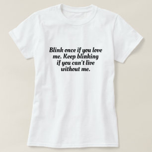 Camiseta Engraçado Piscar Uma Vez; Se Me Ame T-Shirt Desig